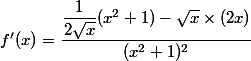 f'(x)=\dfrac{\dfrac{1}{2\sqrt{x}}(x^2+1)-\sqrt{x}\times (2x)}{(x^2+1)^2}